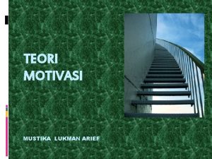 TEORI MOTIVASI MUSTIKA LUKMAN ARIEF MOTIVASI Pengertian Motivasi