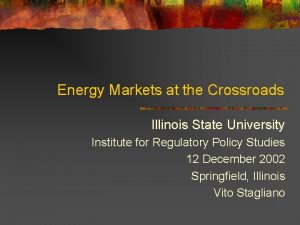 Energy Markets at the Crossroads Illinois State University