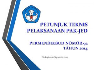 PETUNJUK TEKNIS PELAKSANAAN PAKJFD PERMENDIKBUD NOMOR 92 TAHUN