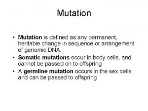 Mutation Mutation is defined as any permanent heritable