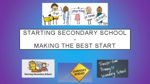 STARTING SECONDARY SCHOOL MAKING THE BEST START STARTING