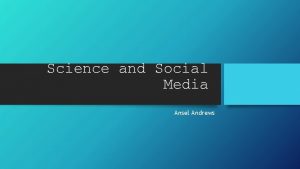 Science and Social Media Ansel Andrews About Me