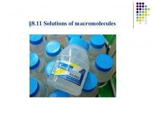 8 11 Solutions of macromolecules 1 Macromolecules and