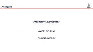 Avanado Professor Caio Gomes Notas de aula fisicasp