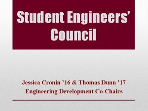 Student Engineers Council Jessica Cronin 16 Thomas Dunn