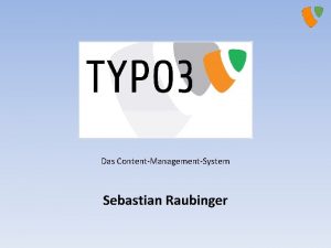 Das ContentManagementSystem Sebastian Raubinger 1 Einfhrung Typo 3