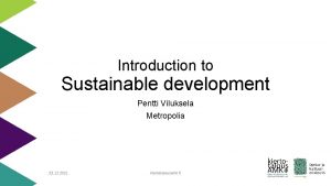 Introduction to Sustainable development Pentti Viluksela Metropolia 23