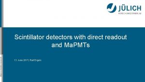 Mitglied der HelmholtzGemeinschaft Scintillator detectors with direct readout