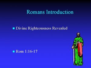 Romans Introduction n Divine Righteousness Revealed n Rom