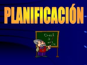 PLANIFICACIN Organiza el quehacer pedaggico Sistematiza la intencionalidad