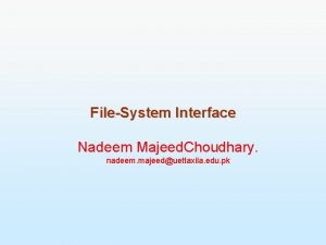 FileSystem Interface Nadeem Majeed Choudhary nadeem majeeduettaxila edu