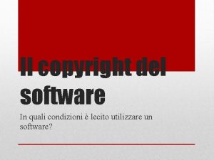 Il copyright del software In quali condizioni lecito