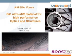 ASPERA Forum Si C ultrastiff material for high