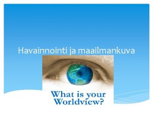 Havainnointi ja maailmankuva Havainnointi video havainnoinnista Tiedon keruu