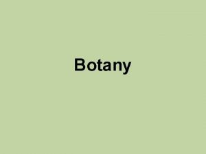 Botany Botany study of plants Characteristics Multicellular eukaryotes