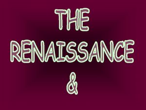 THE ITALIAN RENAISSANCE The word renaissance means rebirth
