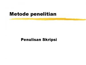 Metode penelitian Penulisan Skripsi Penulisan skripsi untuk semua