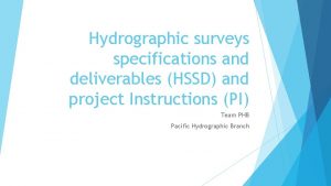 Hydrographic surveys specifications and deliverables HSSD and project