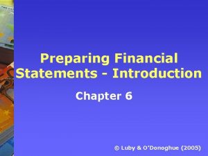 Preparing Financial Statements Introduction Chapter 6 Luby ODonoghue