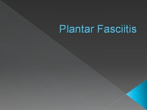 Plantar Fasciitis Outline The anatomy of the Plantar