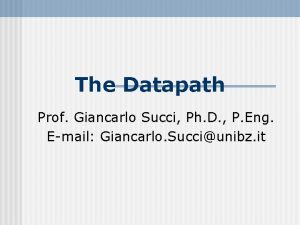 The Datapath Prof Giancarlo Succi Ph D P