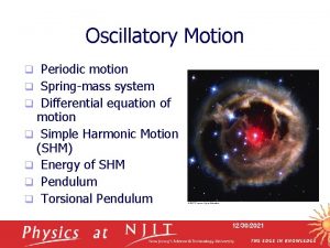Oscillatory Motion Periodic motion q Springmass system q