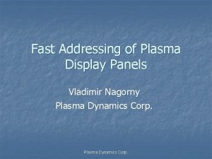 Fast Addressing of Plasma Display Panels Vladimir Nagorny