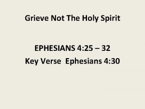 Grieve Not The Holy Spirit EPHESIANS 4 25