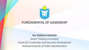 FUNDAMENTAL OF LEADERSHIP Nur Rabbani Abdullah Senior Training