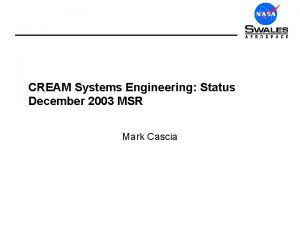CREAM Systems Engineering Status December 2003 MSR Mark