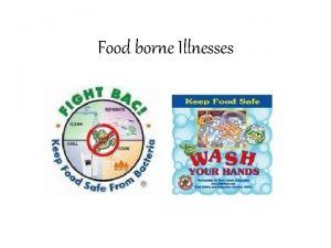 Food borne Illnesses What are Food borne Illnesses