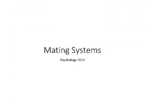 Mating Systems Psychology 3106 Introduction For the most