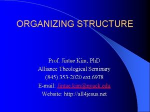 ORGANIZING STRUCTURE Prof Jintae Kim Ph D Alliance
