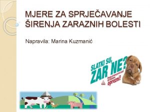 MJERE ZA SPRJEAVANJE IRENJA ZARAZNIH BOLESTI Napravila Marina