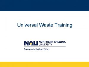 Universal Waste Training WHY YOURE HERE Universal wastecertain