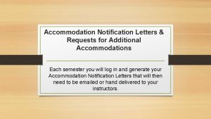Accommodation Notification Letters Requests for Additional Accommodations Each