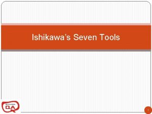 Ishikawas Seven Tools 1 Agenda 2 History Histograms