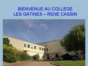 BIENVENUE AU COLLEGE LES GATINES RENE CASSIN 1011lves