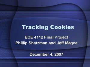 Tracking Cookies ECE 4112 Final Project Phillip Shatzman