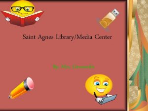 Saint Agnes LibraryMedia Center By Mrs Gerasoulis LibraryMedia