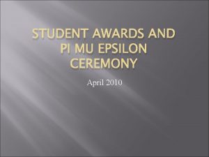 STUDENT AWARDS AND PI MU EPSILON CEREMONY April