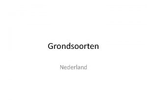 Grondsoorten Nederland Wat hebben we allemaal in Nederland