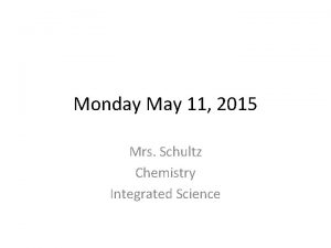 Monday May 11 2015 Mrs Schultz Chemistry Integrated
