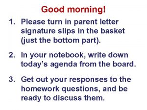 Good morning 1 Please turn in parent letter