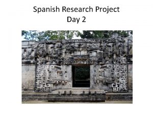 Spanish Research Project Day 2 Spanish Research Project