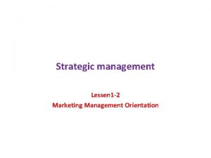 Strategic management Lessen 1 2 Marketing Management Orientation