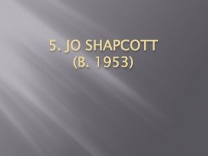5 JO SHAPCOTT B 1953 General characteristics Shapcott