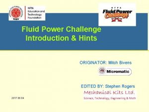 Fluid Power Challenge Introduction Hints ORIGINATOR Mitch Bivens