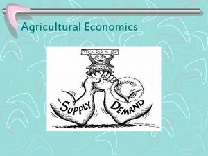 Agricultural Economics What is Agricultural Economics There at