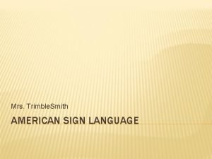 Mrs Trimble Smith AMERICAN SIGN LANGUAGE AGENDA Warm